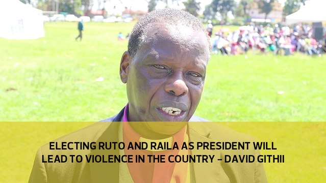 Electing Ruto or Raila as President will lead to violence in the country - David Githii
