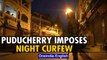 Night curfew imposed in Puducherry till 31st January 2022| Oneindia News