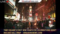 Time Square's first New Year's Eve celebrations didn't include ball drop - 1breakingnews.com