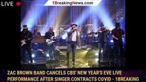 Zac Brown Band Cancels CBS' New Year's Eve Live Performance After Singer Contracts COVID - 1breaking