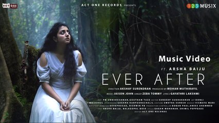 Ever After Music Video | ft Arsha Baiju | Zeba Tommy | Jaison John | Akshay Surendran | Mohan Kumar