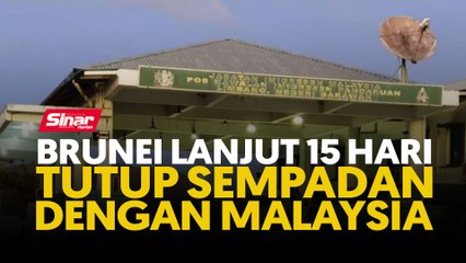 Brunei lanjut 15 hari tutup sempadan dengan Malaysia