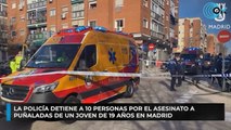 La Policía detiene a 10 personas por el asesinato a puñaladas de un joven de 19 años en Madrid