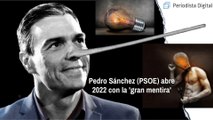 Pedro Sánchez (PSOE) abre 2022 con la 'gran mentira'