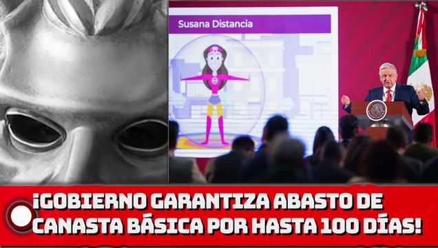 ¡Gobierno garantiza abasto de canasta básica por hasta 100 días!
