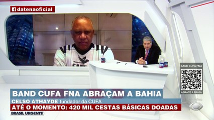 Em conversa com Datena, o fundador da Cufa, Celso Athayde, anunciou que a campanha "Band, Cufa e FNA abraçam a Bahia" já chegou ao equivalente a R$ 30 milhões.