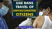 UAE bans travel of unvaccinated citizens, booster shot mandatory for fully vaccinated| Oneindia News