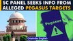 Pegasus spyware row: SC panel seeks information from alleged victims | Oneindia News