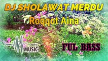 DJ SHOLAWAT MERDU ROQQOT AINA