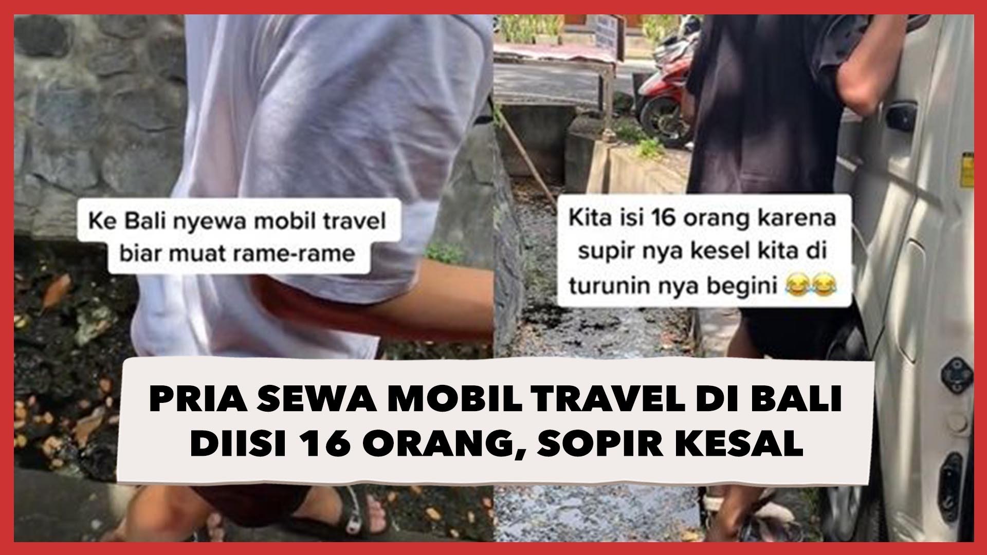 ⁣Viral Pria Sewa Mobil Travel di Bali Diisi 16 Orang, Sopir Kesal Warganet Ikut Kesal