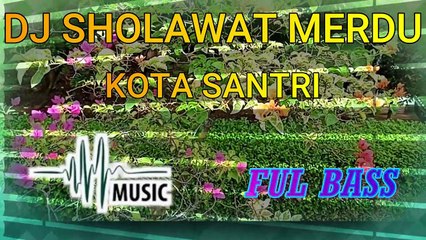 DJ SHOLAWAT MERDU "KOTA SANTRI"