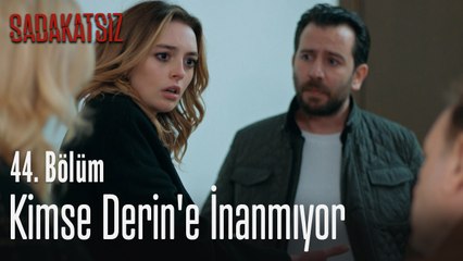 Kimse Derin'e inanmıyor - Sadakatsiz 44. Bölüm