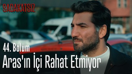 Aras'ın içi rahat etmiyor - Sadakatsiz 44. Bölüm