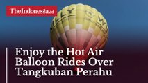 Enjoy the Hot Air Balloon Rides Over Tangkuban Perahu Mountain