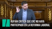 Rufián critica que el Gobierno no haya preguntado a ERC sobre la reforma laboral
