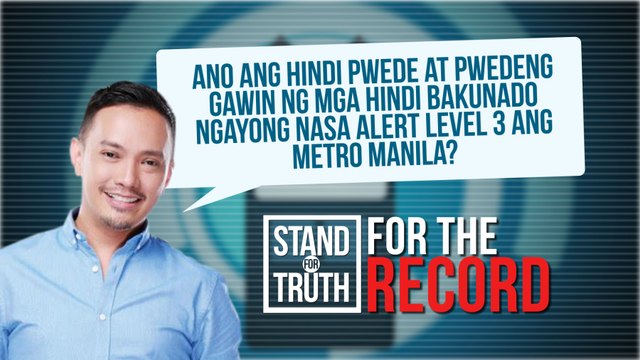 Ano ang hindi puwede at puwedeng gawin ng mga hindi bakunado ngayong nasa Alert level 3 ang Metro Manila? | Stand for Truth