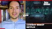 Soirée Série : notre avis sur la saison 1 de Cowboy Bebop (Netflix)