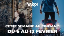 Yakoi au cinéma cette semaine ? (du mercredi 6 au mardi 12 février)