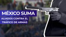 México suma aliados contra el tráfico de armas