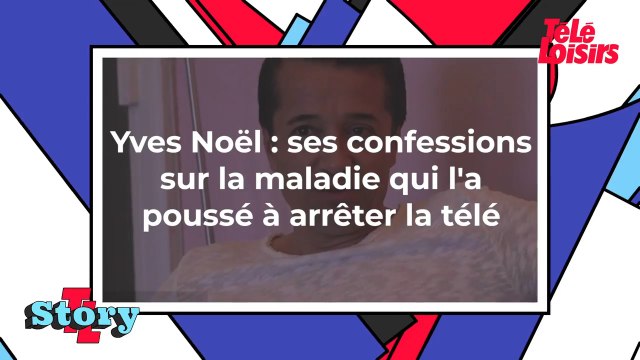 Yves Noël - Ses confessions sur la maladie qui l'a poussé à arrêter la télé