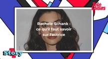 Rachele Schank : ce qu'il faut savoir sur l'actrice