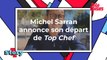 Michel Sarran annonce son départ de Top Chef (M6)
