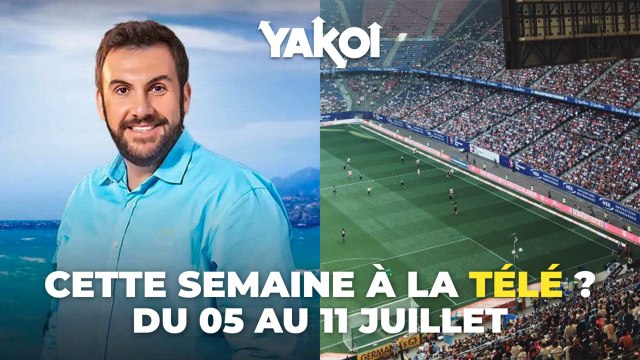 Yakoi à la télé cette semaine ? (semaine du 5 au 11 juillet 2021)