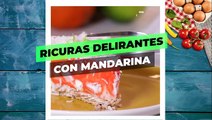 Ricuras delirantes con MANDARINA.| Cocina Delirante