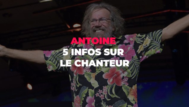Antoine : 5 infos à connaître sur le chanteur