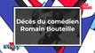 Décès du comédien Romain Bouteille