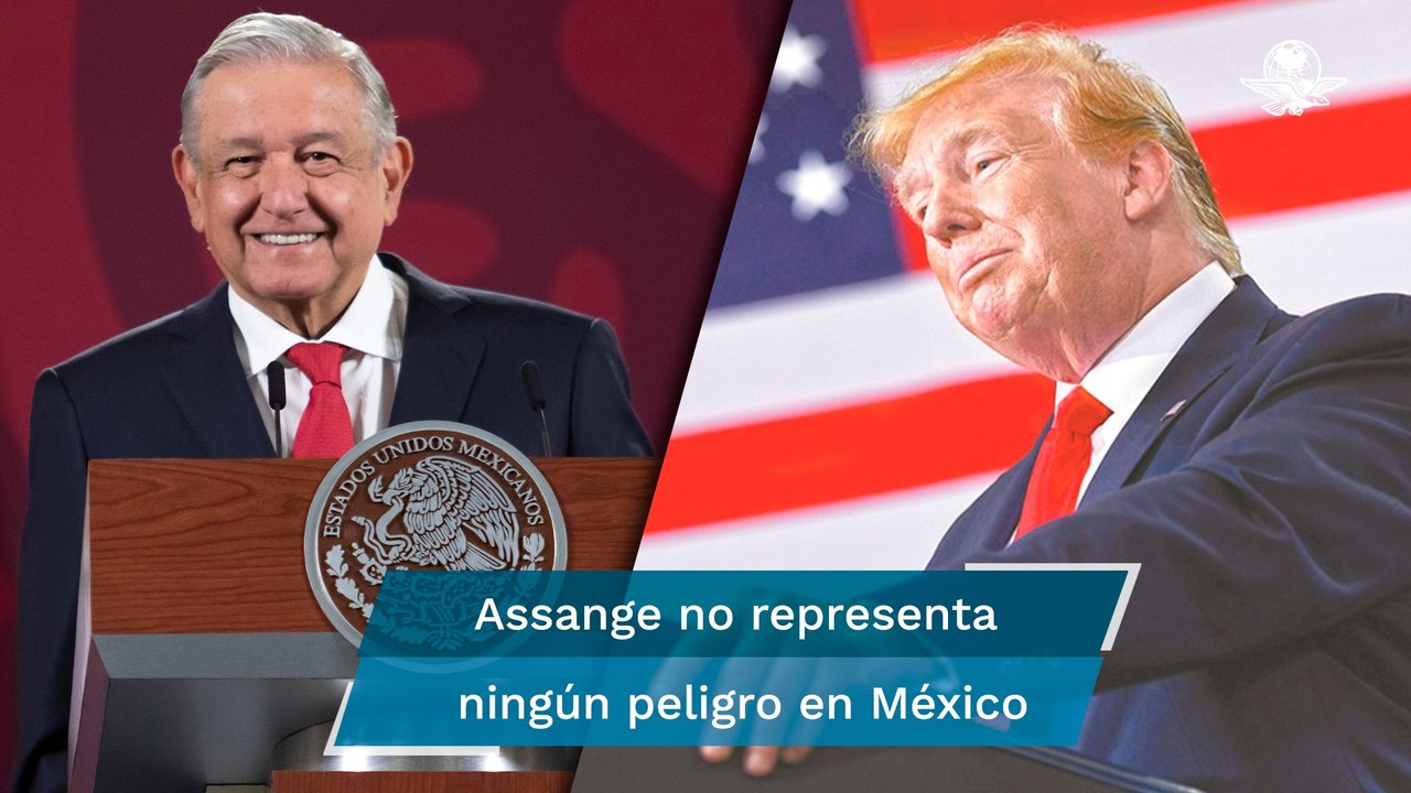 AMLO pidió a Trump perdón para Julian Assange; refrenda ofrecimiento de asilo