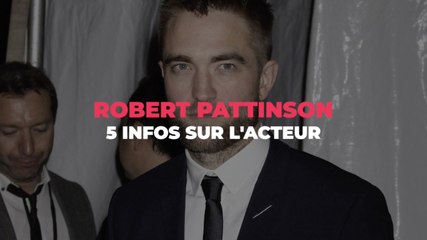 Robert Pattinson : 5 infos sur l'acteur