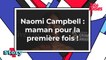 Naomi Campbell - La mannequin est devenue maman pour la première fois !