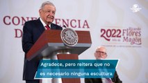 No son necesarias esculturas, tengo el amor de millones de mexicanos: AMLO sobre estatua derrumbada