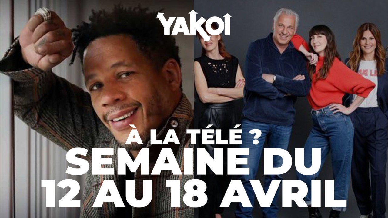 Yakoi à la télé cette semaine ? (Semaine du 12 au 18 avril)