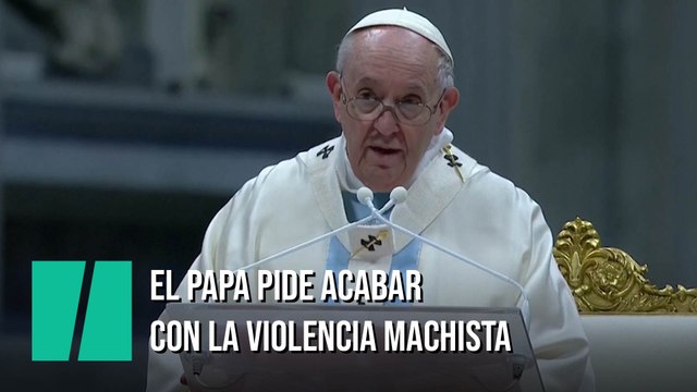 El papa Francisco pide acabar con la violencia machista porque herir a una mujer es ultrajar a Dios
