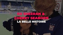 Ed Sheeran & Cherry Seaborn : la belle histoire d'amour