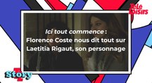 Ici tout commence : Florence Coste nous dit tout sur Laetitia Rigaut, son personnage