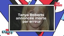 Tanya Roberts annoncée morte par erreur