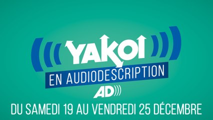 YAKOI EN AUDIODESCRIPTION du 19 au 25 décembre ?