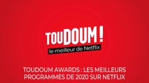Toudoum Awards : les meilleurs programmes de Netflix en 2020 selon la rédaction de Télé-Loisirs