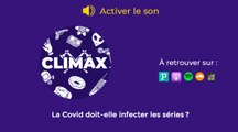 Climax, le podcast : la Covid doit-elle infecter les séries ?