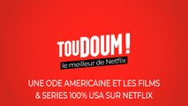 Toudoum, le podcast : Une ode américaine et les films & séries 100% USA sur Netflix