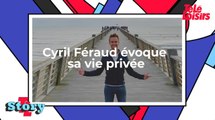 Cyril Féraud évoque sa vie privée