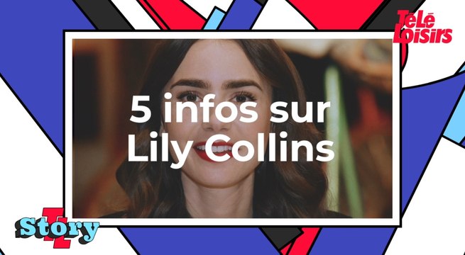 Lily Collins : 5 infos à connaître sur l'actrice