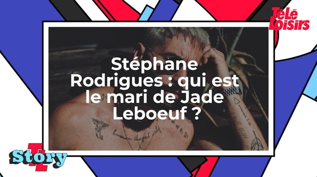 Qui est Stéphane Rodrigues, le mari de Jade Leboeuf ?