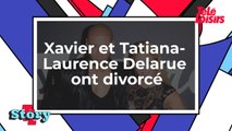 Xavier et Tatiana-Laurence Delarue divorcent !
