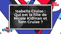 Qui est Isabella Cruise, la fille de Nicole Kidman et Tom Cruise ?