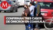 Detectan 3 casos de variante ómicron en Coahuila; descartan nuevas medidas sanitarias