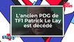 Patrick Le Lay, ancien PDG de TF1, est décédé